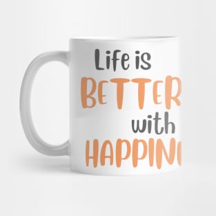 Life is Better with Happiness! Mug